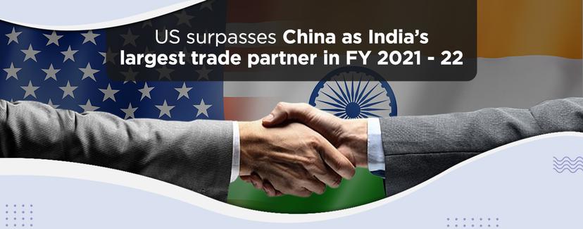 US now India’s Largest Trade Partner FY 21 - 22